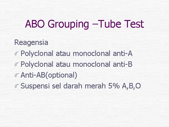 ABO Grouping –Tube Test Reagensia Polyclonal atau monoclonal anti-A Polyclonal atau monoclonal anti-B Anti-AB(optional)