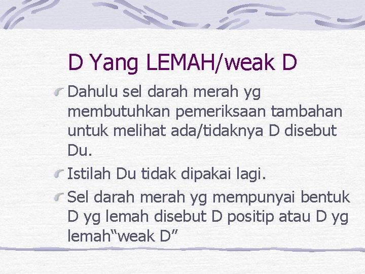 D Yang LEMAH/weak D Dahulu sel darah merah yg membutuhkan pemeriksaan tambahan untuk melihat