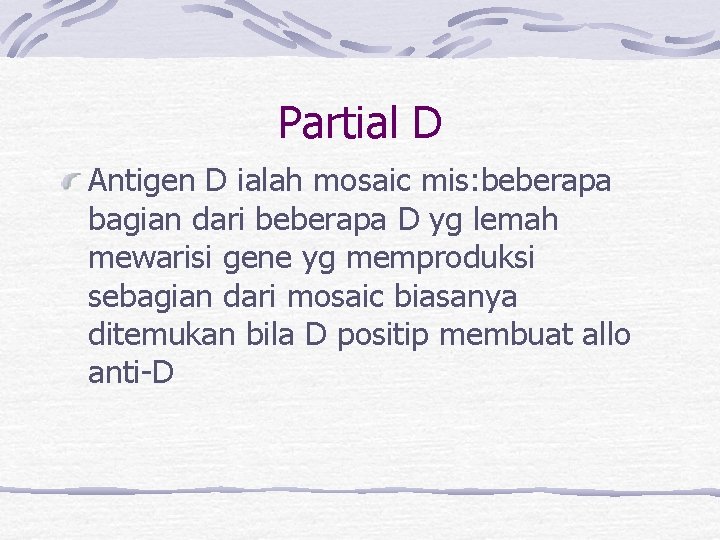 Partial D Antigen D ialah mosaic mis: beberapa bagian dari beberapa D yg lemah