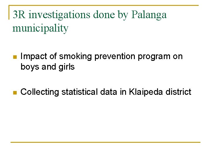 3 R investigations done by Palanga municipality n Impact of smoking prevention program on