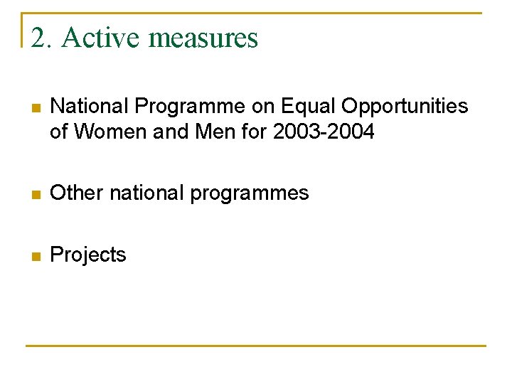 2. Active measures n National Programme on Equal Opportunities of Women and Men for