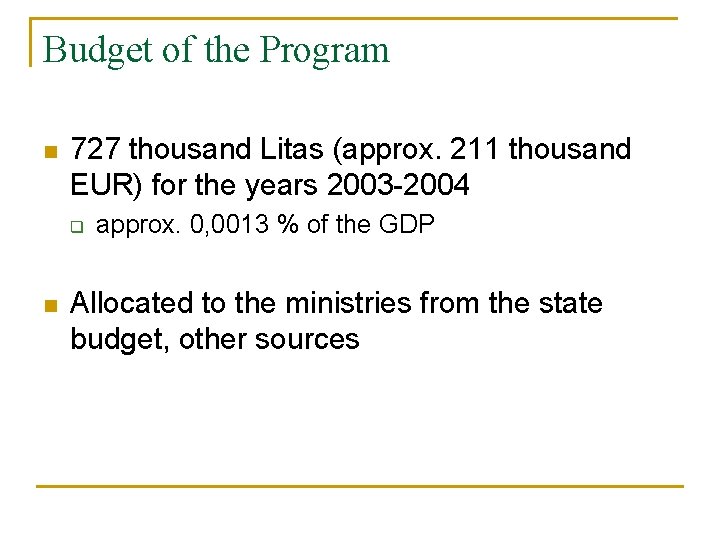 Budget of the Program n 727 thousand Litas (approx. 211 thousand EUR) for the