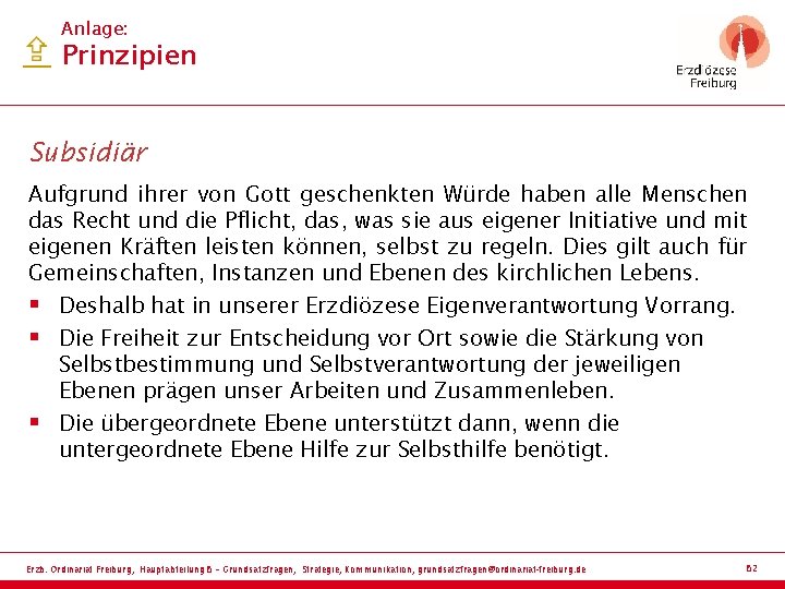 Anlage: Prinzipien Subsidiär Aufgrund ihrer von Gott geschenkten Würde haben alle Menschen das Recht