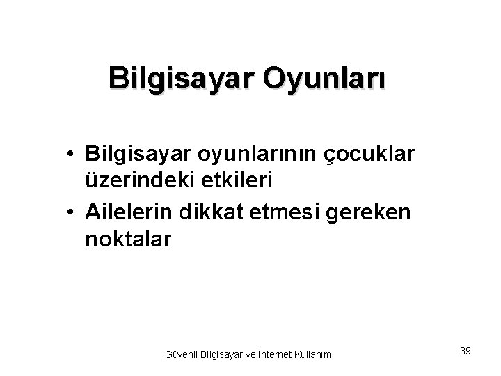 Bilgisayar Oyunları • Bilgisayar oyunlarının çocuklar üzerindeki etkileri • Ailelerin dikkat etmesi gereken noktalar