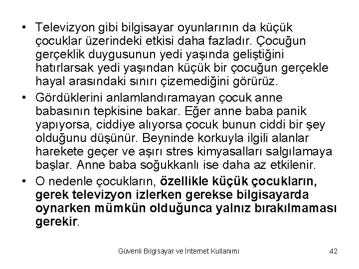  • Televizyon gibi bilgisayar oyunlarının da küçük çocuklar üzerindeki etkisi daha fazladır. Çocuğun