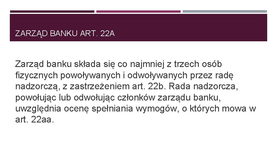 ZARZĄD BANKU ART. 22 A Zarząd banku składa się co najmniej z trzech osób