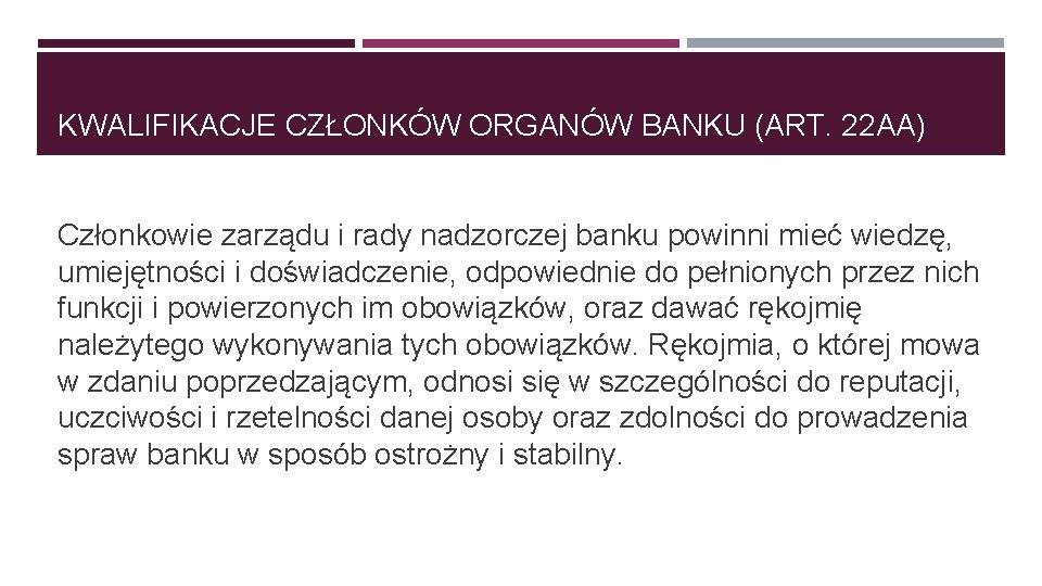 KWALIFIKACJE CZŁONKÓW ORGANÓW BANKU (ART. 22 AA) Członkowie zarządu i rady nadzorczej banku powinni