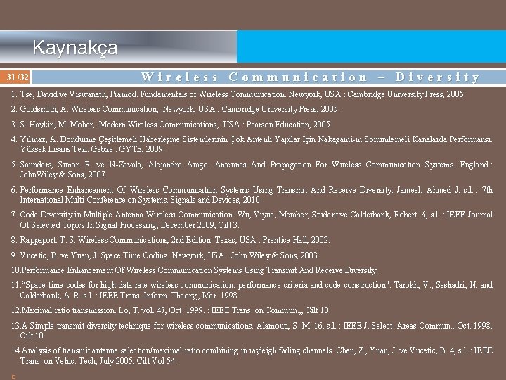 Kaynakça Wireless Communication – Diversity 31 /32 1. Tse, David ve Viswanath, Pramod.