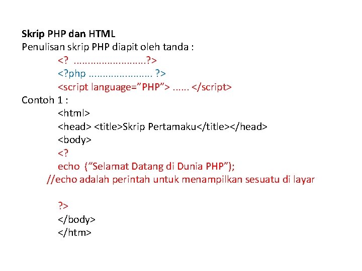 Skrip PHP dan HTML Penulisan skrip PHP diapit oleh tanda : <? . .