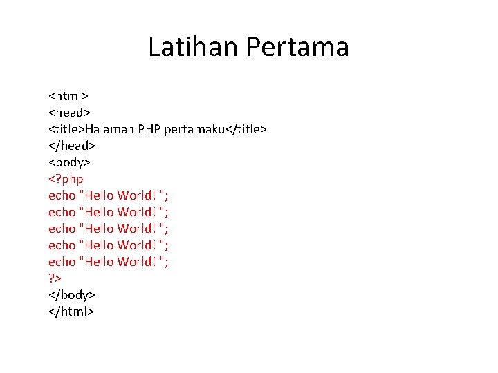 Latihan Pertama <html> <head> <title>Halaman PHP pertamaku</title> </head> <body> <? php echo "Hello World!