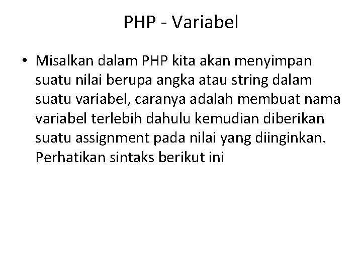 PHP - Variabel • Misalkan dalam PHP kita akan menyimpan suatu nilai berupa angka
