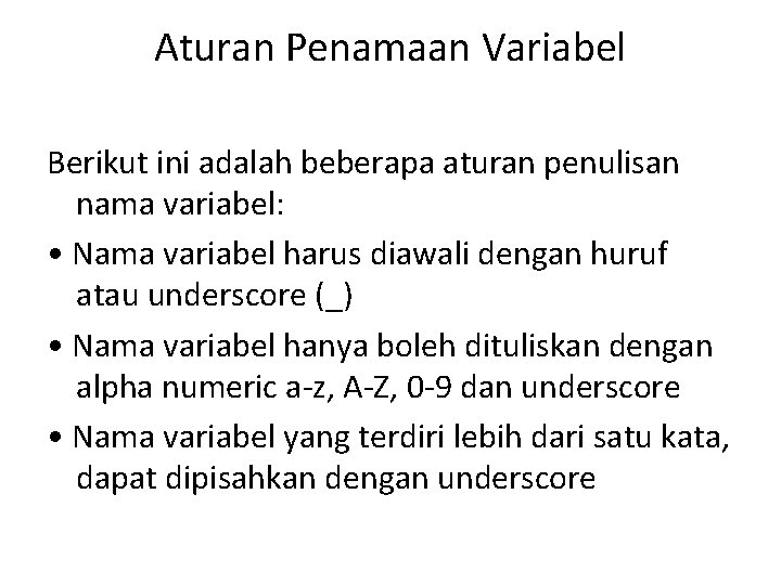 Aturan Penamaan Variabel Berikut ini adalah beberapa aturan penulisan nama variabel: • Nama variabel