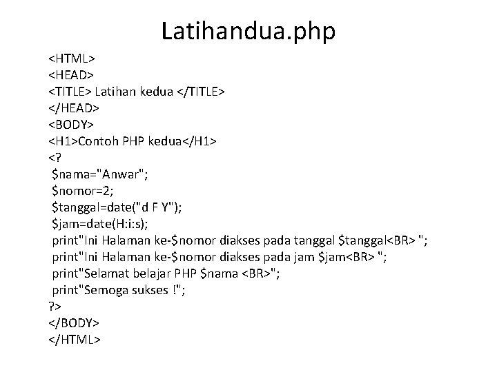 Latihandua. php <HTML> <HEAD> <TITLE> Latihan kedua </TITLE> </HEAD> <BODY> <H 1>Contoh PHP kedua</H