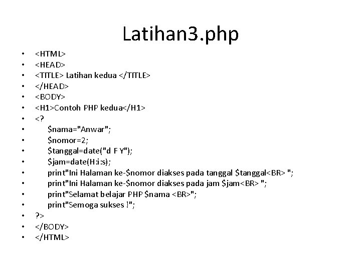 Latihan 3. php • • • • • <HTML> <HEAD> <TITLE> Latihan kedua </TITLE>