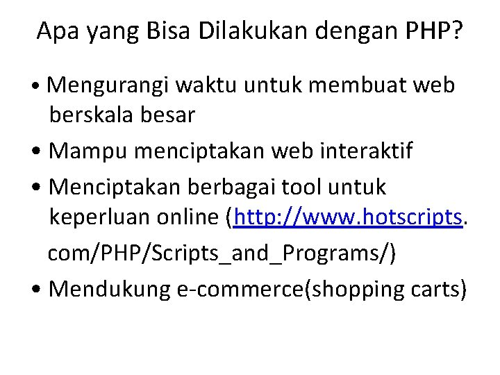 Apa yang Bisa Dilakukan dengan PHP? • Mengurangi waktu untuk membuat web berskala besar