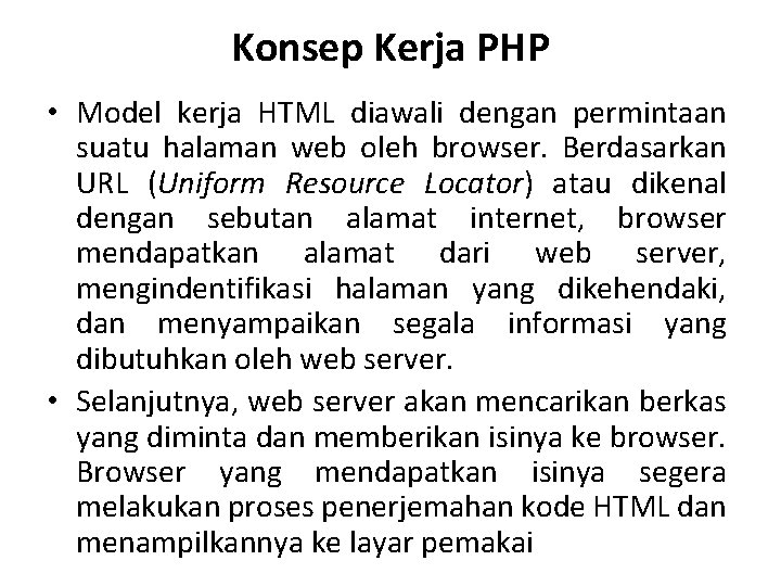 Konsep Kerja PHP • Model kerja HTML diawali dengan permintaan suatu halaman web oleh