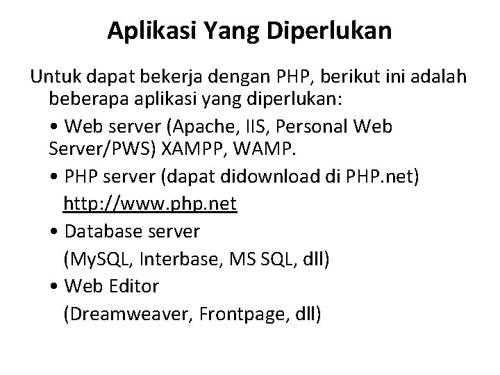 Aplikasi Yang Diperlukan Untuk dapat bekerja dengan PHP, berikut ini adalah beberapa aplikasi yang