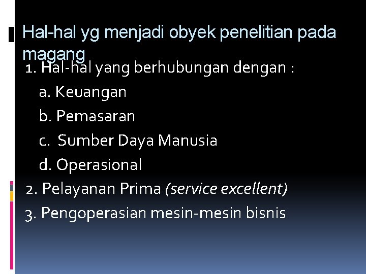 Hal-hal yg menjadi obyek penelitian pada magang 1. Hal-hal yang berhubungan dengan : a.