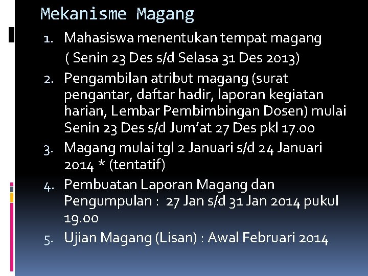 Mekanisme Magang 1. Mahasiswa menentukan tempat magang ( Senin 23 Des s/d Selasa 31