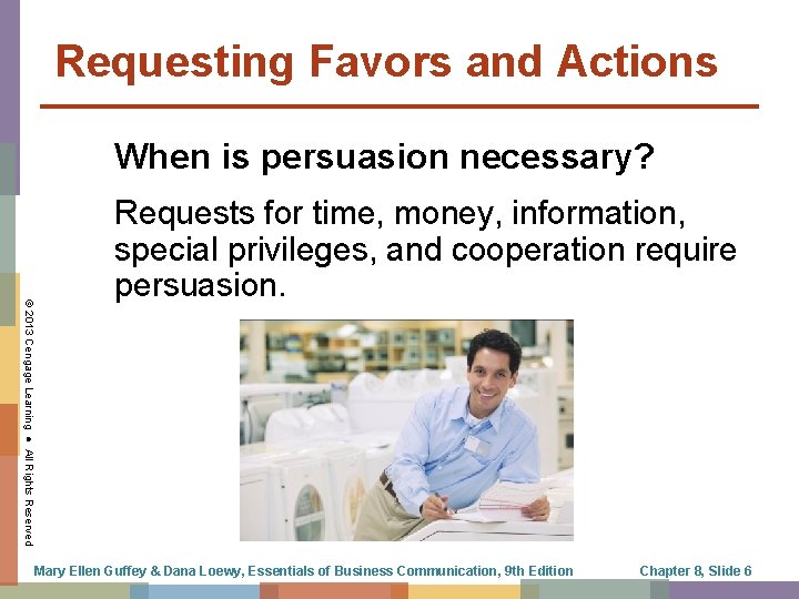 Requesting Favors and Actions When is persuasion necessary? © 2013 Cengage Learning ● All