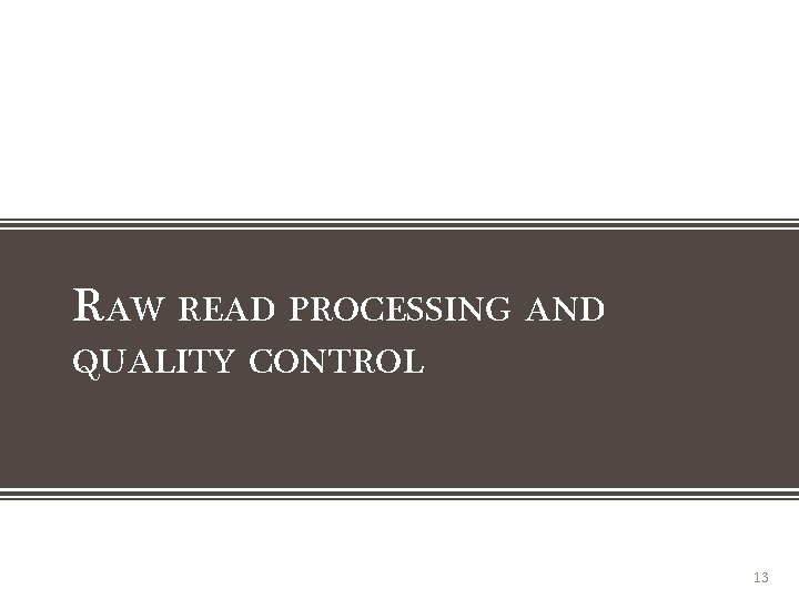 RAW READ PROCESSING AND QUALITY CONTROL 13 