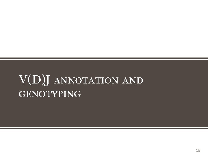 V(D)J ANNOTATION AND GENOTYPING 18 