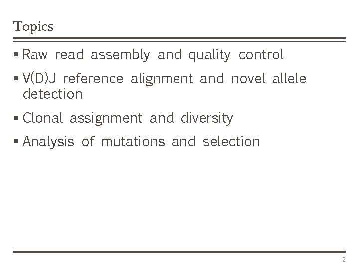 Topics § Raw read assembly and quality control § V(D)J reference alignment and novel