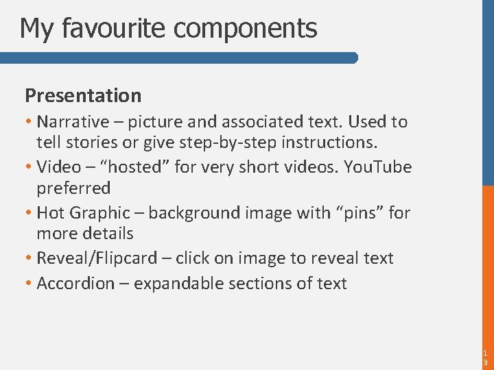 My favourite components Presentation • Narrative – picture and associated text. Used to tell