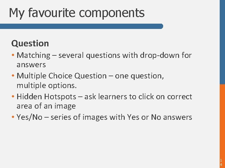 My favourite components Question • Matching – several questions with drop-down for answers •