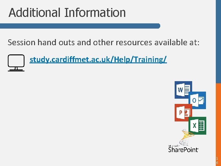 Additional Information Session hand outs and other resources available at: study. cardiffmet. ac. uk/Help/Training/