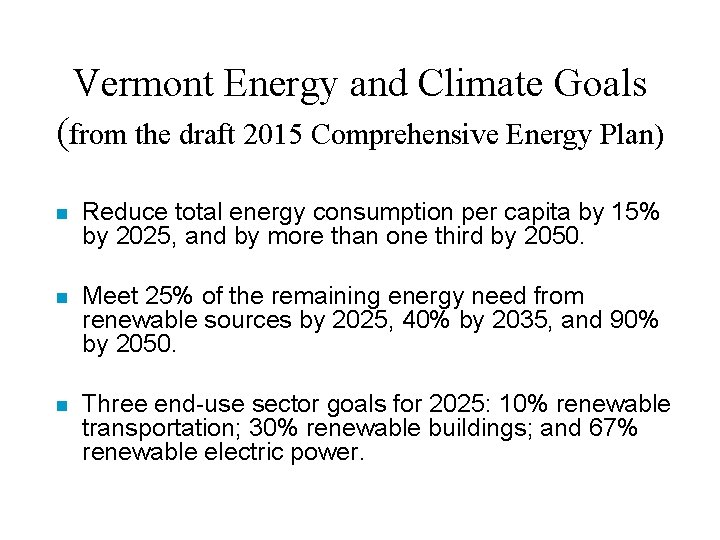 Vermont Energy and Climate Goals (from the draft 2015 Comprehensive Energy Plan) n Reduce