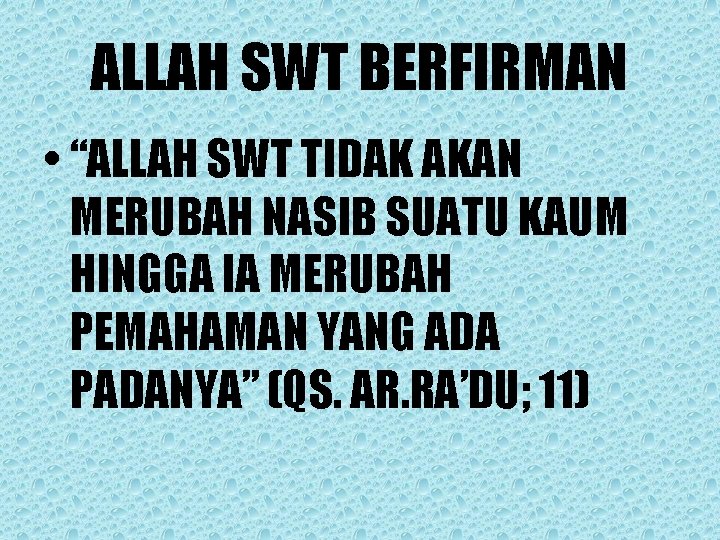 ALLAH SWT BERFIRMAN • “ALLAH SWT TIDAK AKAN MERUBAH NASIB SUATU KAUM HINGGA IA