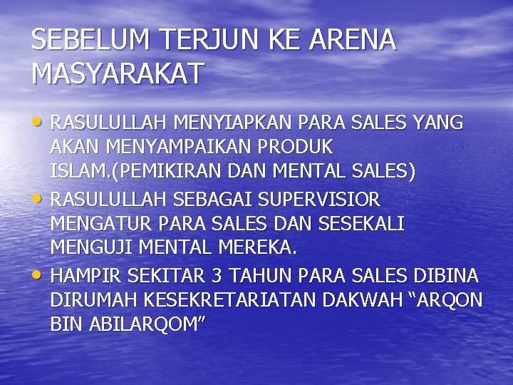 SEBELUM TERJUN KE ARENA MASYARAKAT • RASULULLAH MENYIAPKAN PARA SALES YANG • • AKAN