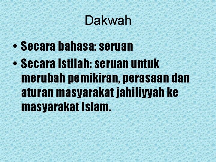 Dakwah • Secara bahasa: seruan • Secara Istilah: seruan untuk merubah pemikiran, perasaan dan