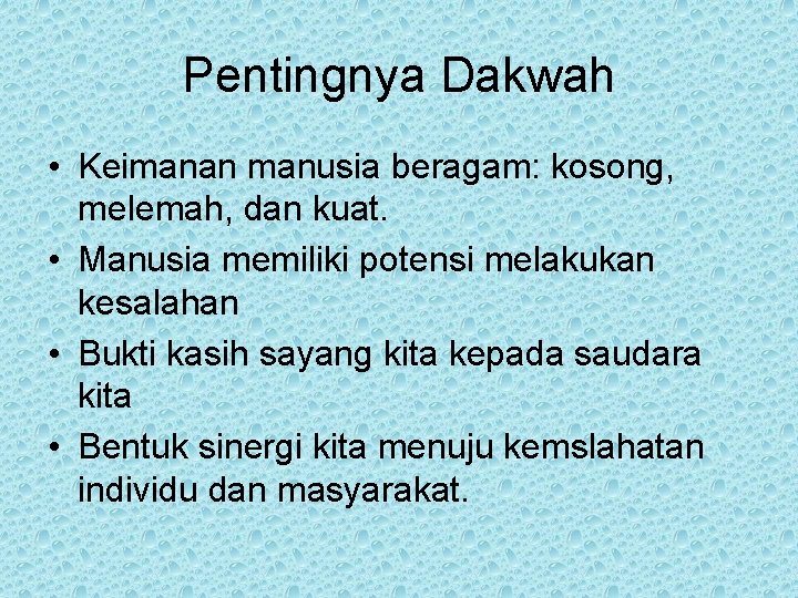 Pentingnya Dakwah • Keimanan manusia beragam: kosong, melemah, dan kuat. • Manusia memiliki potensi