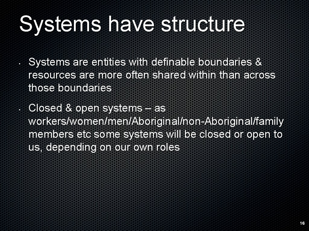 Systems have structure • • Systems are entities with definable boundaries & resources are