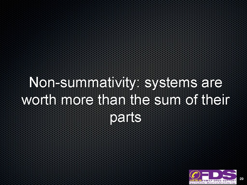 Non-summativity: systems are worth more than the sum of their parts 20 