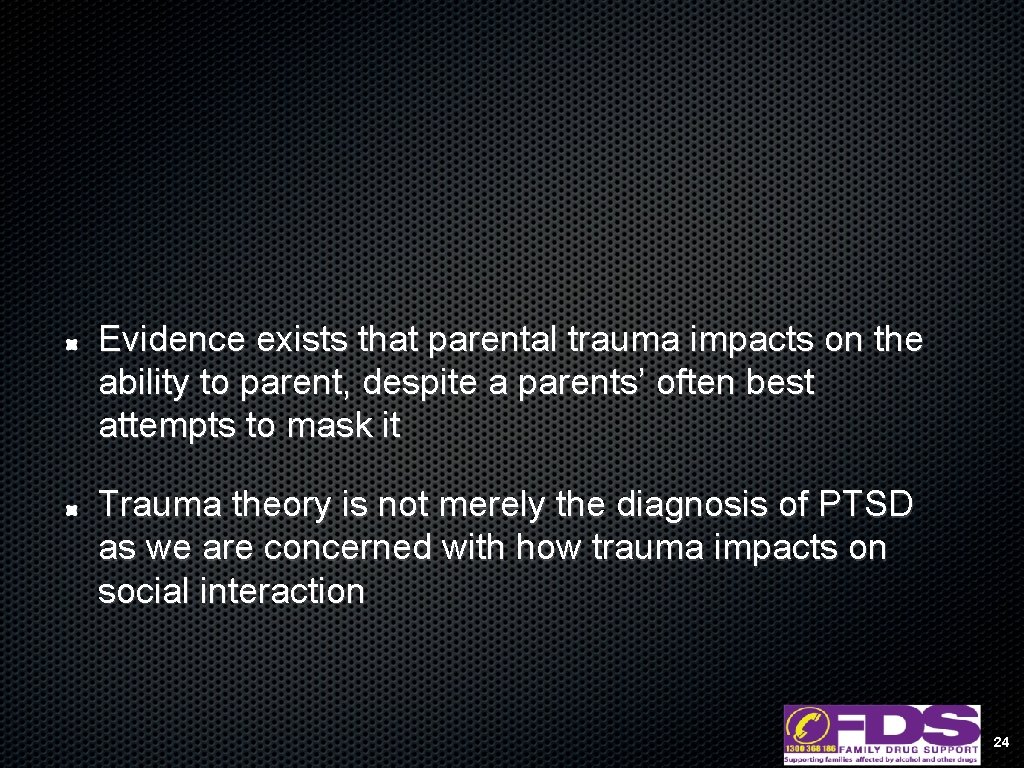 Evidence exists that parental trauma impacts on the ability to parent, despite a parents’