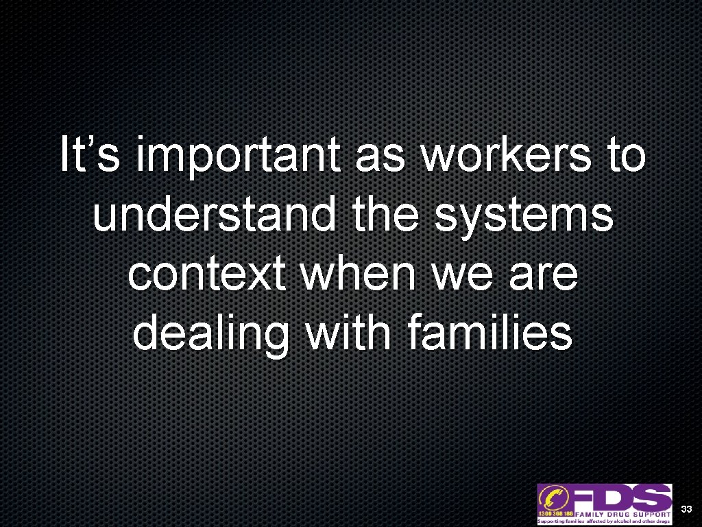 It’s important as workers to understand the systems context when we are dealing with