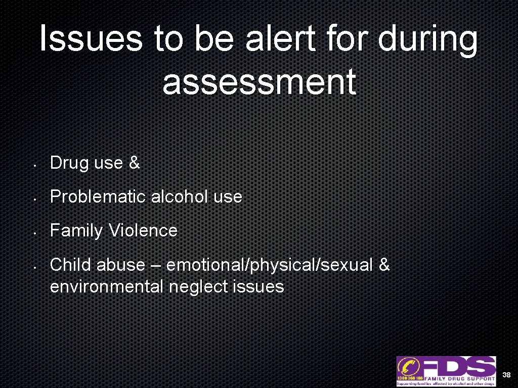 Issues to be alert for during assessment • Drug use & • Problematic alcohol