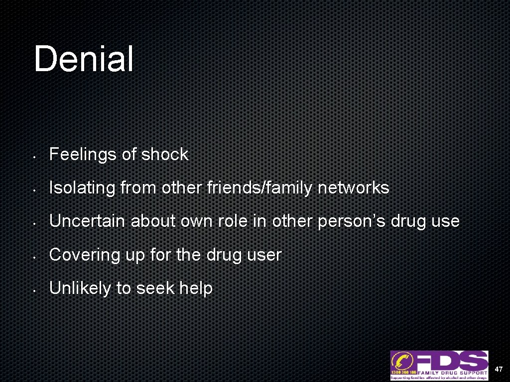 Denial • Feelings of shock • Isolating from other friends/family networks • Uncertain about