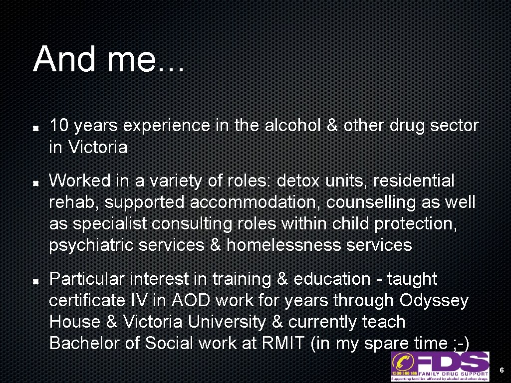 And me. . . 10 years experience in the alcohol & other drug sector