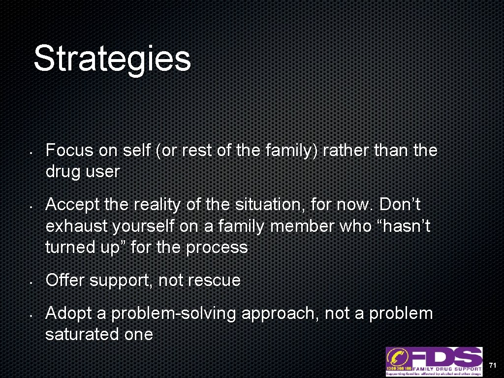 Strategies • • Focus on self (or rest of the family) rather than the