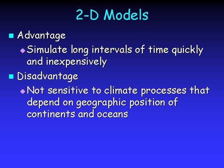 2 -D Models Advantage u Simulate long intervals of time quickly and inexpensively n