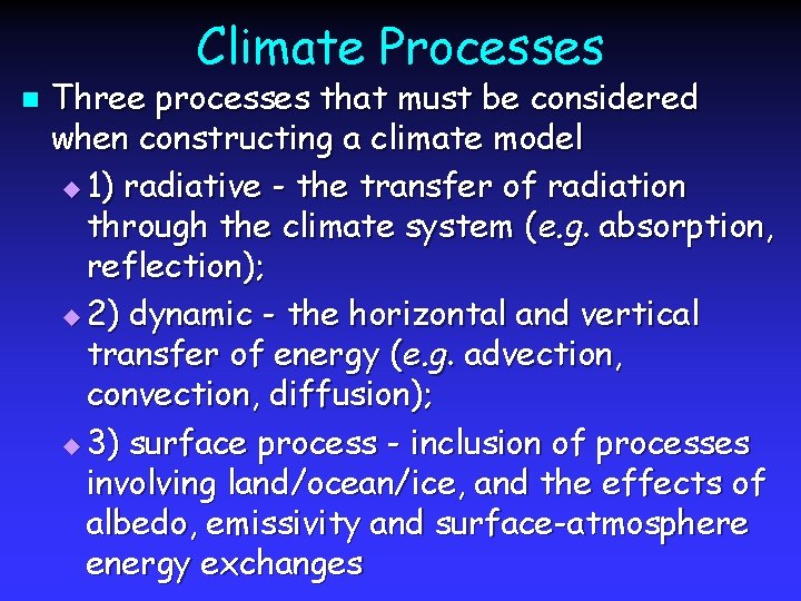 Climate Processes n Three processes that must be considered when constructing a climate model