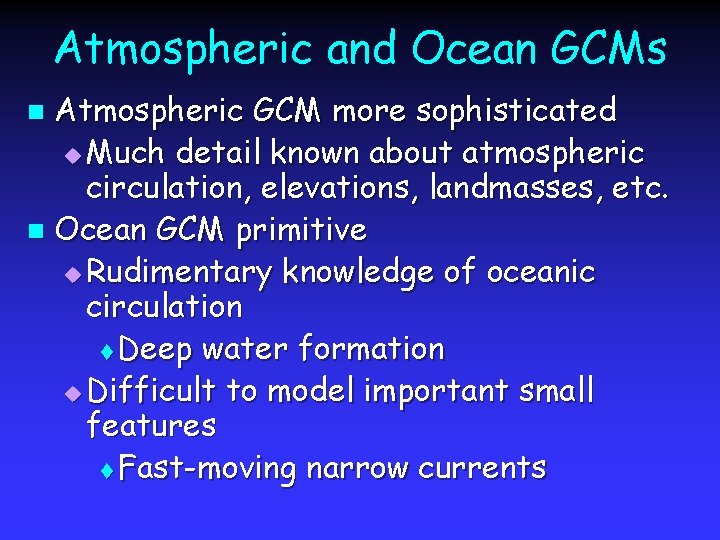Atmospheric and Ocean GCMs Atmospheric GCM more sophisticated u Much detail known about atmospheric