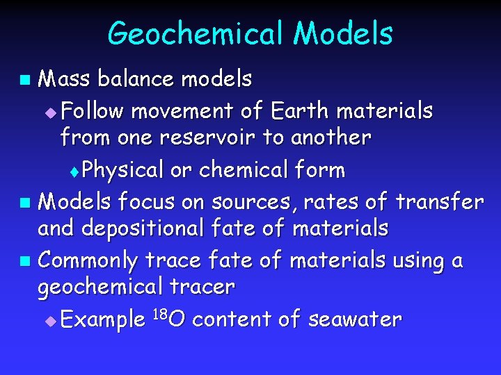 Geochemical Models Mass balance models u Follow movement of Earth materials from one reservoir