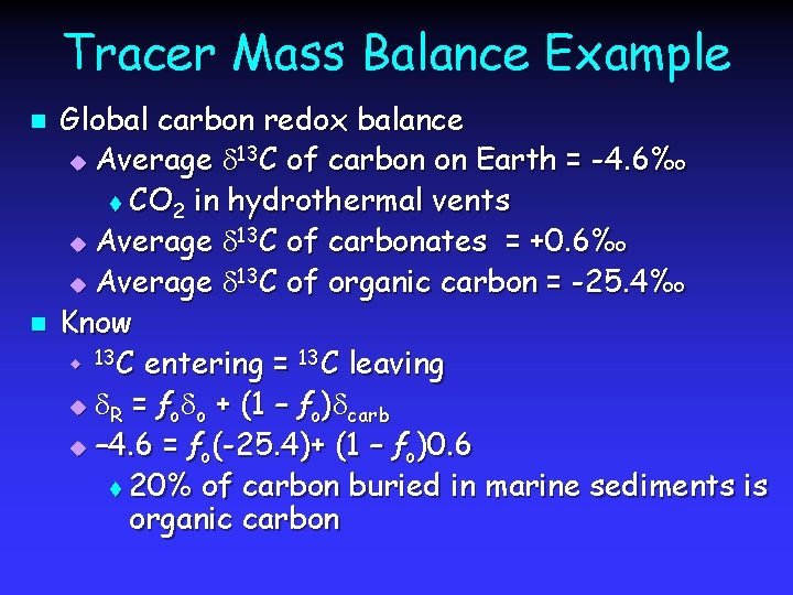 Tracer Mass Balance Example n n Global carbon redox balance u Average d 13