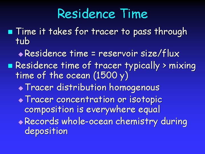 Residence Time it takes for tracer to pass through tub u Residence time =