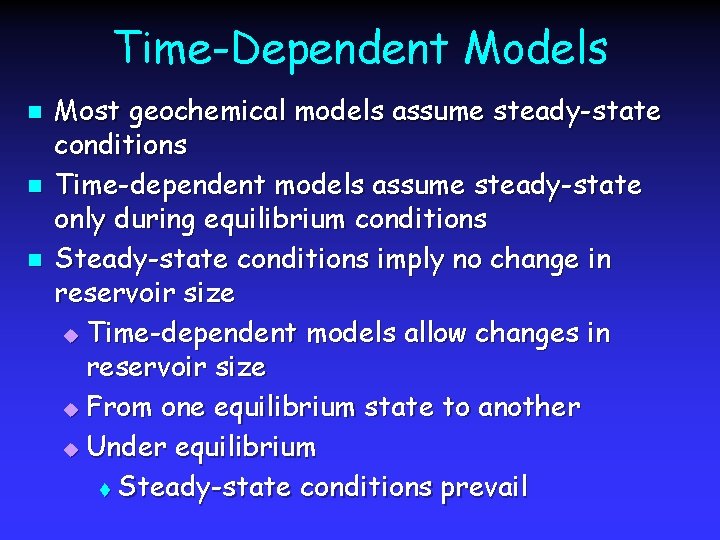 Time-Dependent Models n n n Most geochemical models assume steady-state conditions Time-dependent models assume
